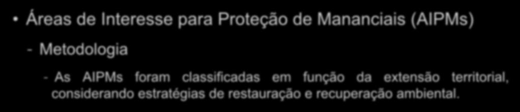 Áreas de Interesse para Proteção de Mananciais (AIPMs) - Metodologia - As AIPMs foram classificadas