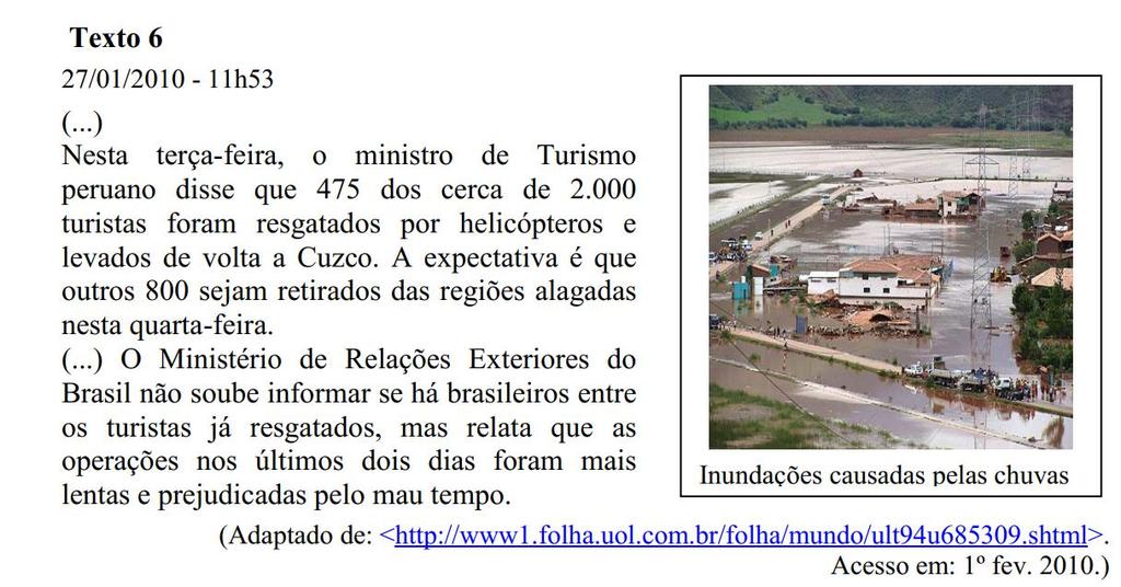 (Continuação página 4) Texto 7 27/01/2010-22h10 Itamaraty espera autorização do Peru para resgatar brasileiros O Ministério das Relações Exteriores do Peru ainda não autorizou a entrada de quatro