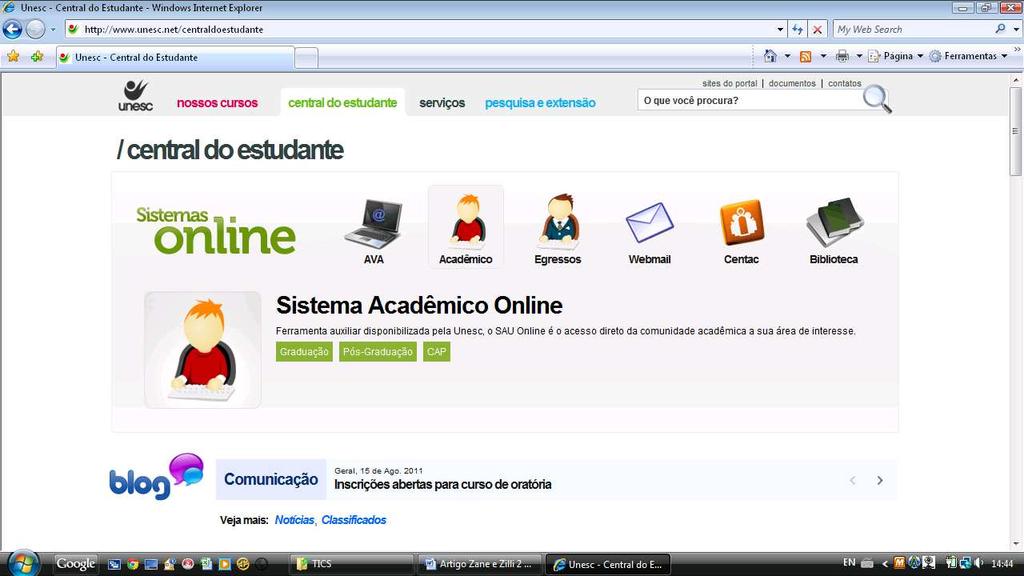 Figura 8: Portal Sistema Acadêmico Online Figura 9: Acesso ao Sistema Acadêmico Online O Sistema Acadêmico Online é composto por cinco alternativas de interação com a universidade.