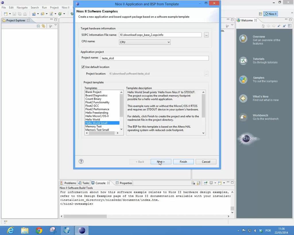 13 - Selecione como Template o "Hello World Small"; 14 - Clique em Next e Finish ; 15-Abra o arquivo.