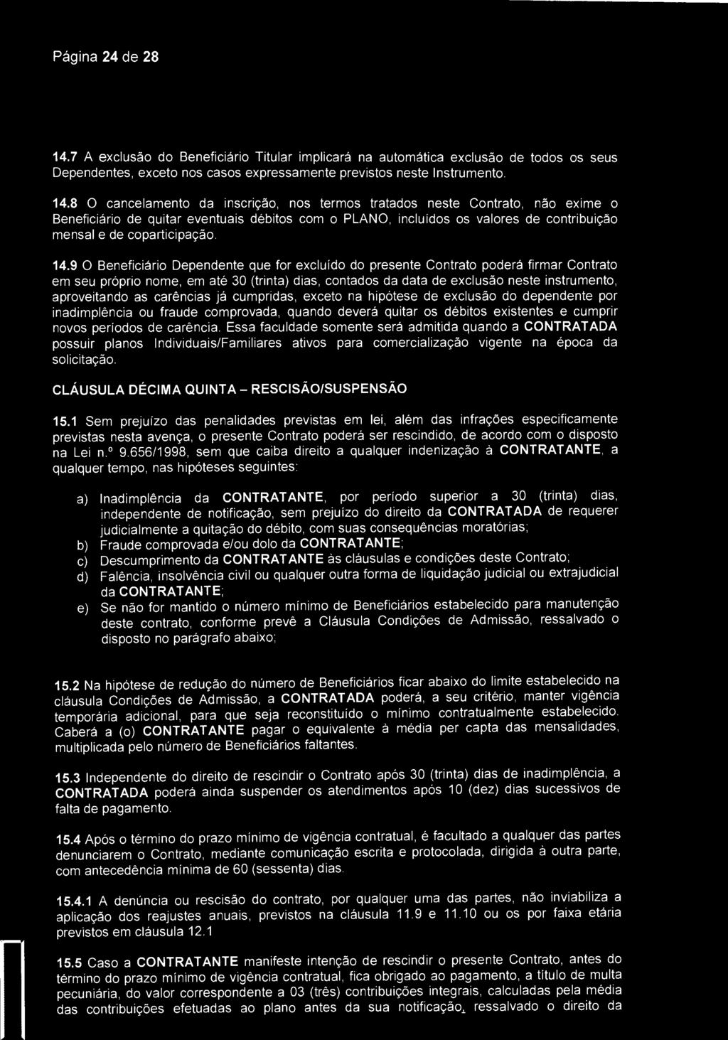 Página 24 de 28 são José dos Campos 14.7 A exclusão do Beneficiário Titular implicará na automática exclusão de todos os seus Dependentes, exceto nos casos expressamente previstos neste Instrumento.