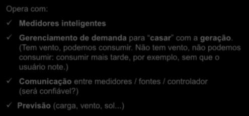 Smart Grid O controle do sistema inclui o controle da demanda também, diferente de hoje que só se controla a geração.