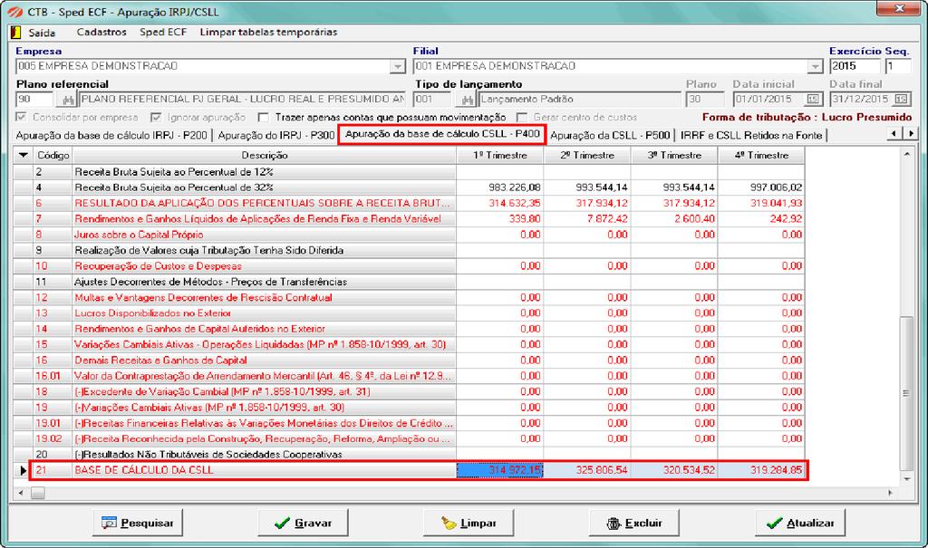 P400 Apuração da base de cálculo da CSLL Onde encontrar: