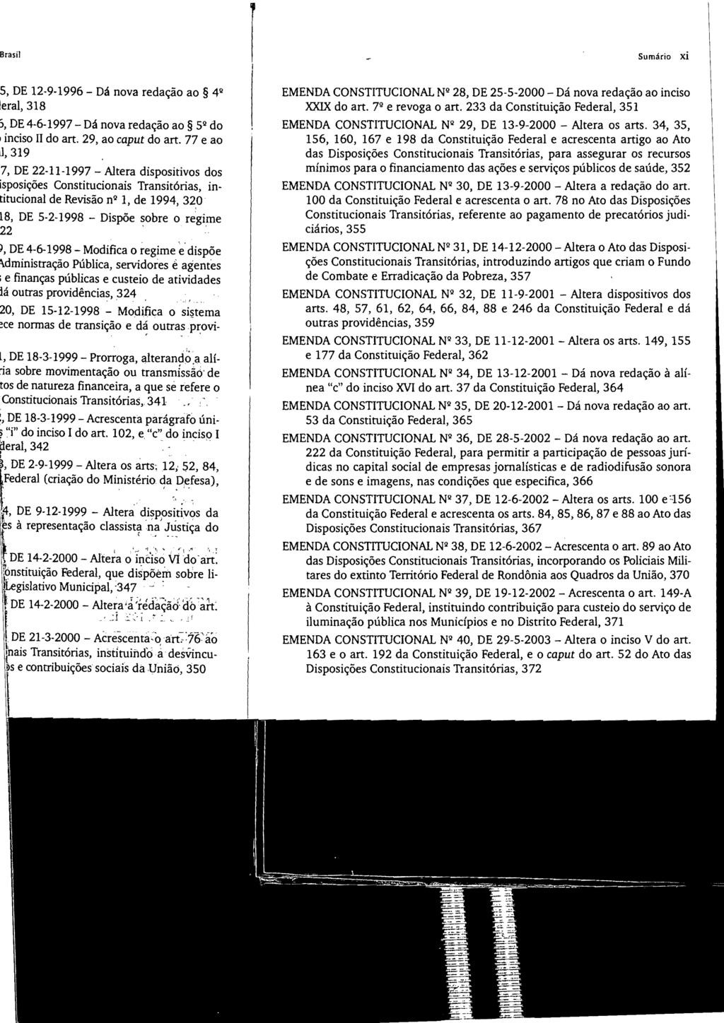 I I Sumário xi EMENDA CONSTITUCIONAL Nº 28, DE 25-5-2000 - Dá nova redação ao inciso XXIX do art. 7 2 e revoga o art.