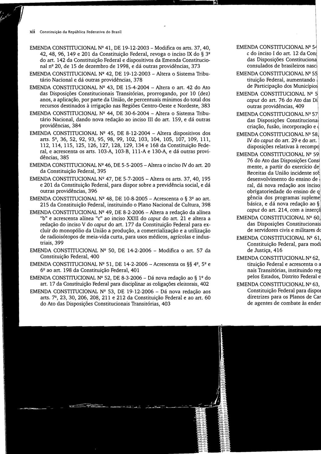 xii Constituição da República Federativa do Brasil EMENDA CONSTITUCIONAL Nº 41, DE 19-12-2003 - Modifica os arts.