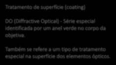 Tratamento de superfície (coating) DO (Diffractive Optical) - Série especial identificada por um anel verde