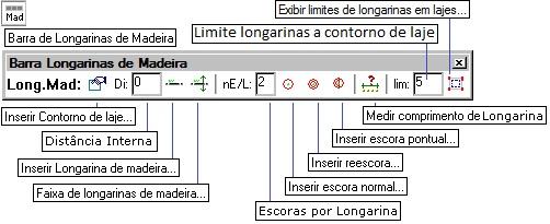 Longarinas de madeira A Barra (e menu) de longarinas de madeira contém comandos que facilitam a distribuição de longarinas de madeira e respectivo escoramento: Nesta barra estão os comandos para a