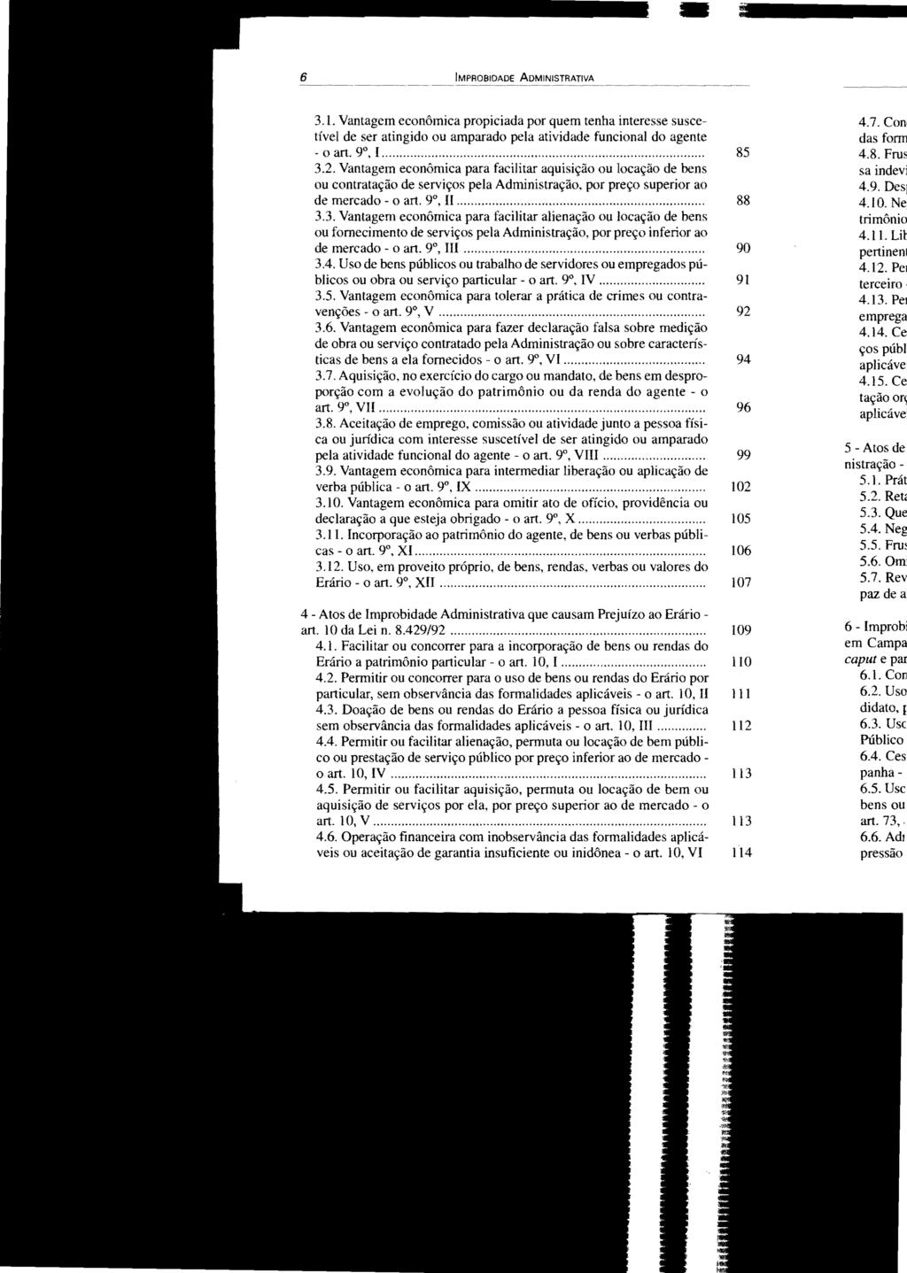 6 IMPROBIDADE ADMINISTRATIVA 3.1. Vantagem econômica propiciada por quem tenha interesse suscetível de ser atingido ou amparado pela atividade funcional do agente o art. 9, I.... 85 3.2.