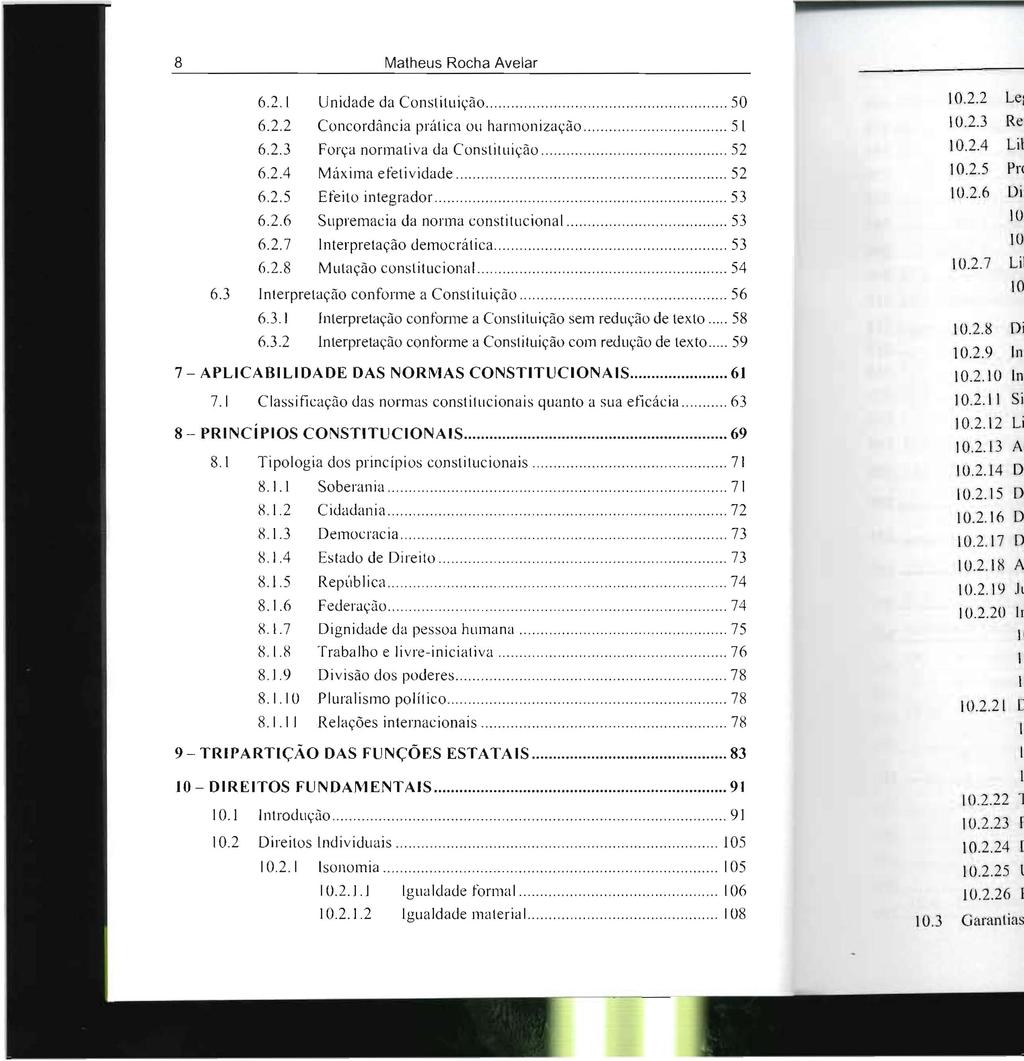 8 Matheus Rocha Avelar 6.2.1 Unidade da Constituição 50 6.2.2 Concordância prática ou harmonização 5 I 6.2.3 Força normativa da Constituição 52 6.2A Máxima efetividade 52 6.2.5 Efeito integrador 53 6.