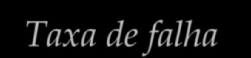 Taxa de falha Z d (t) Z Taxa de falha no intervalo ti < t < ti + ti d (t) n(t i ) n(ti t t i i ) / n(t i ) Velocidade