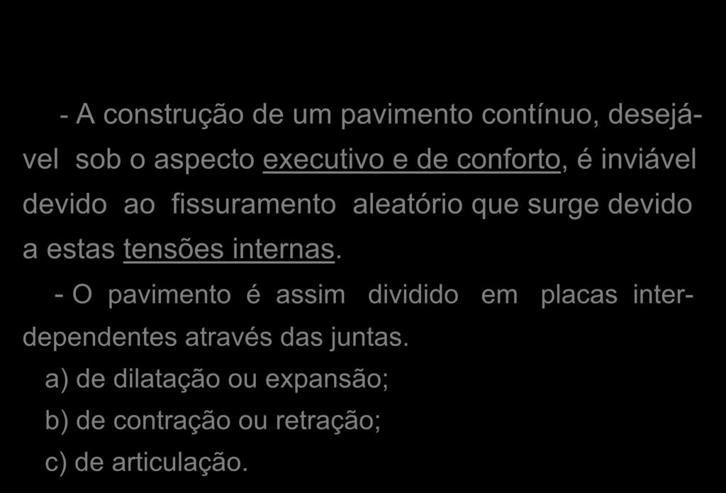 - A construção de um pavimento contínuo, desejável sob o aspecto executivo e de conforto, é inviável devido ao fissuramento aleatório que surge devido a estas