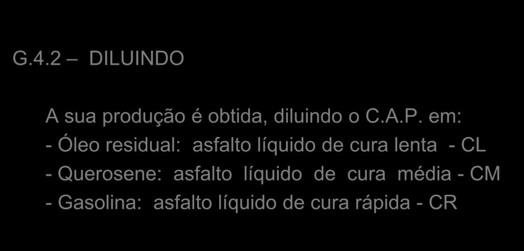 G.4.2 DILUINDO A sua produção é obtida, diluindo o C.A.P.