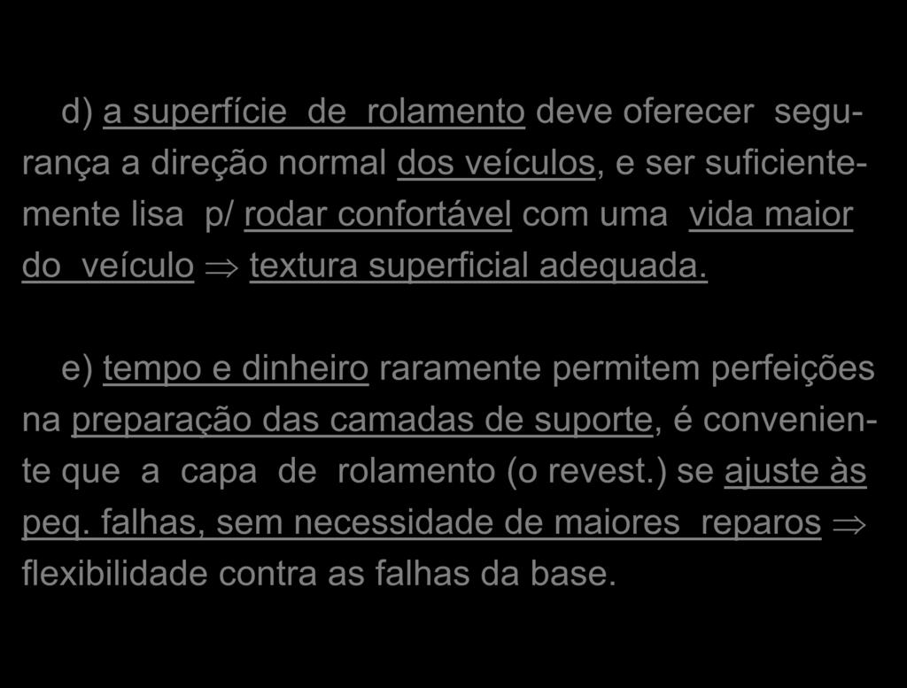 d) a superfície de rolamento deve oferecer segurança a direção normal dos veículos, e ser suficientemente lisa p/ rodar confortável com uma vida maior do veículo textura superficial adequada.