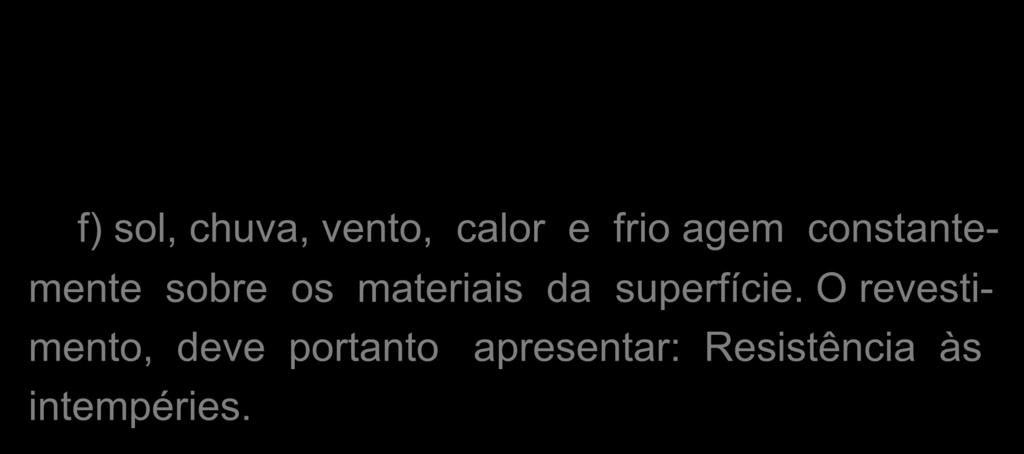 f) sol, chuva, vento, calor e frio agem constantemente sobre os materiais da