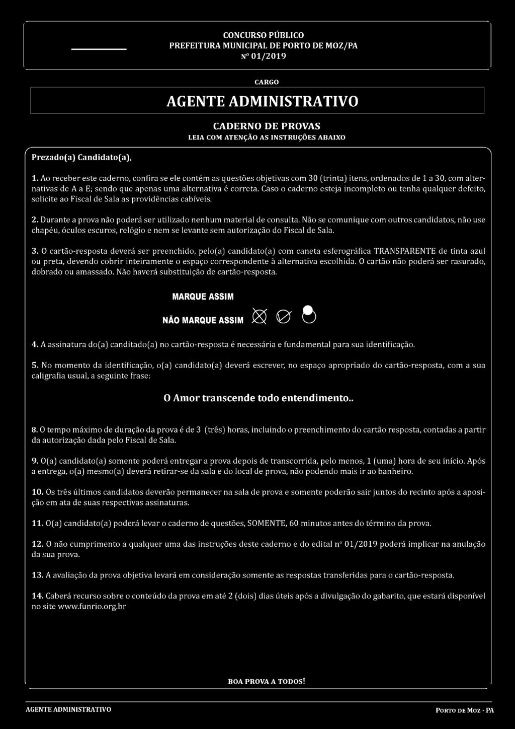 O cartão-resposta deverá ser preenchido, pelo(a) candidato(a) com caneta esferográfica TRANSPARENTE de tinta azul ou preta, devendo cobrir inteiramente o espaço correspondente à alternativa escolhida.