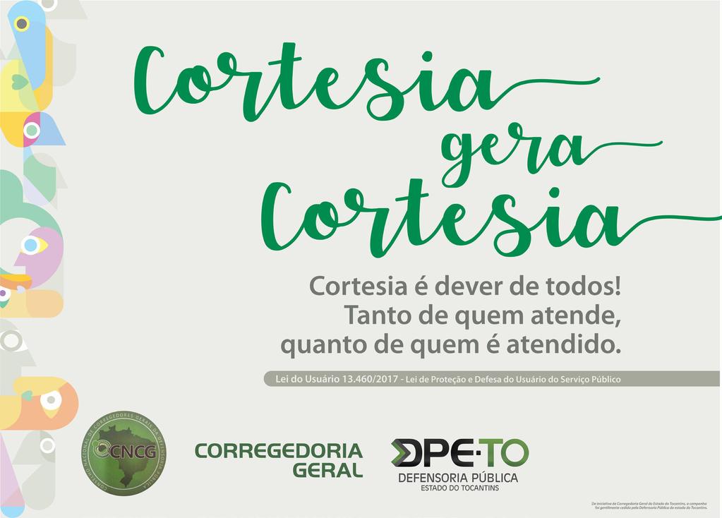 6.3 - Campanha Cortesia Gera Cortesia A Corregedoria Geral lançou em 10/09/2018, durante as Correições Ordinárias realizada em Araguaína, a campanha que tem a proposta de incentivar práticas gentis,
