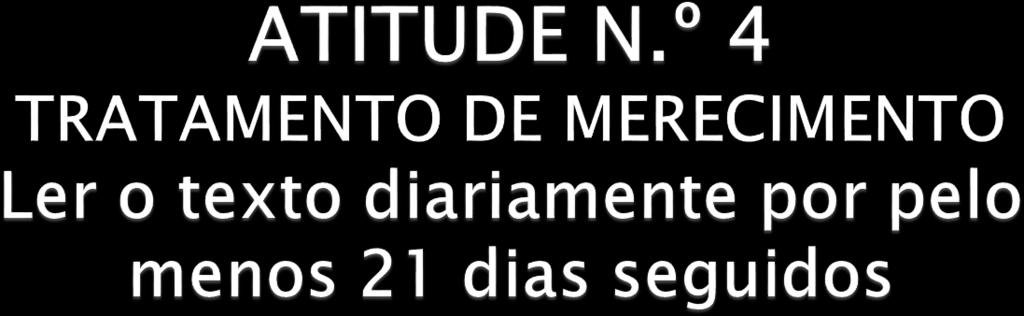 Estou decidido a criar novos pensamentos sobre mim mesmo e minha vida. Meu modo de pensar torna-se uma nova experiência. Eu agora sei e afirmo que sou uno com o Poder de Prosperidade do Universo.