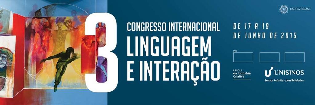 1ª. CIRCULAR Congresso Internacional Linguagem e Interação 3 17 a 19 de junho de 2015 São Leopoldo, RS, Brasil www.unisinos.