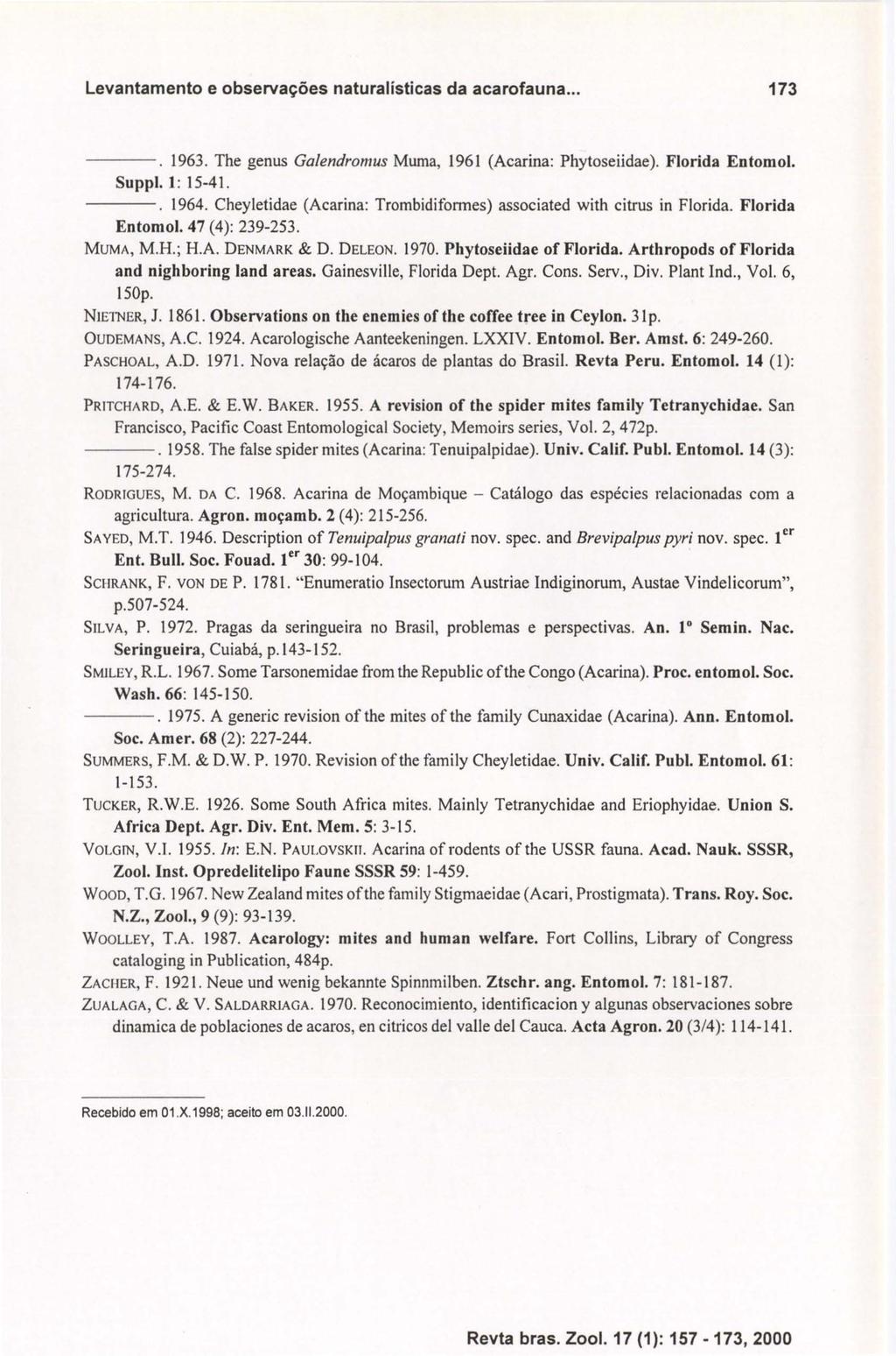 Levantamento e observações naturalísticas da acarofauna... 173 ----o 1963. The genus Galendromus Muma, 1961 (Acarina: Phytoseiidae). Florida Entornol. Suppl. I : 15-41. ----o 1964.