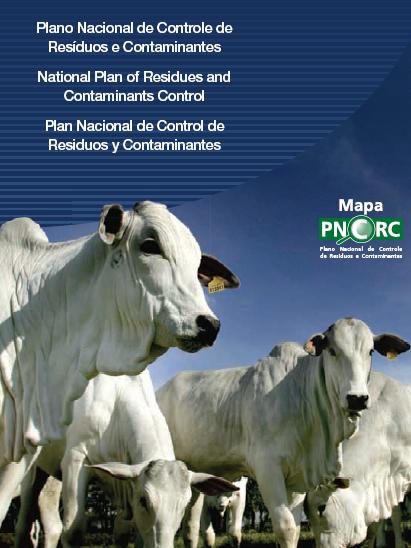Programas de Controle de Resíduos e Contaminantes (PNCRC/Animal) Objetivo: verificar a eficácia dos autocontroles adotados pelo setor industrial de produtos de origem animal consumidos no Brasil e