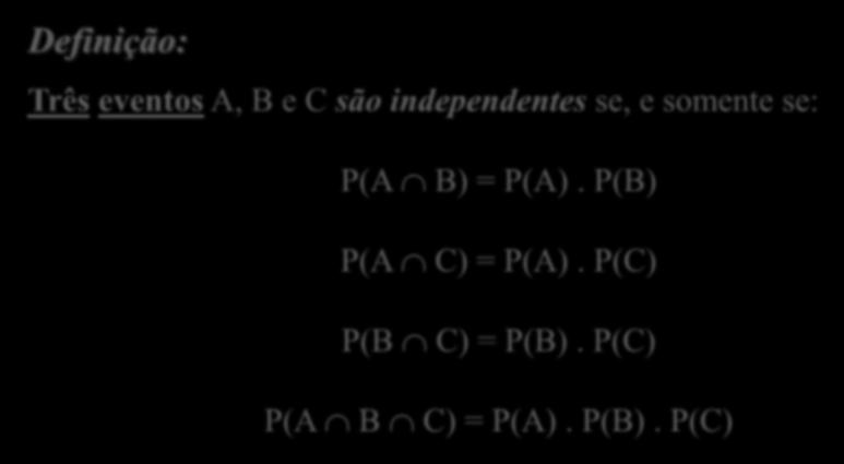 Independência de eventos Definição: Três eventos, e são independentes se, e somente se: =.