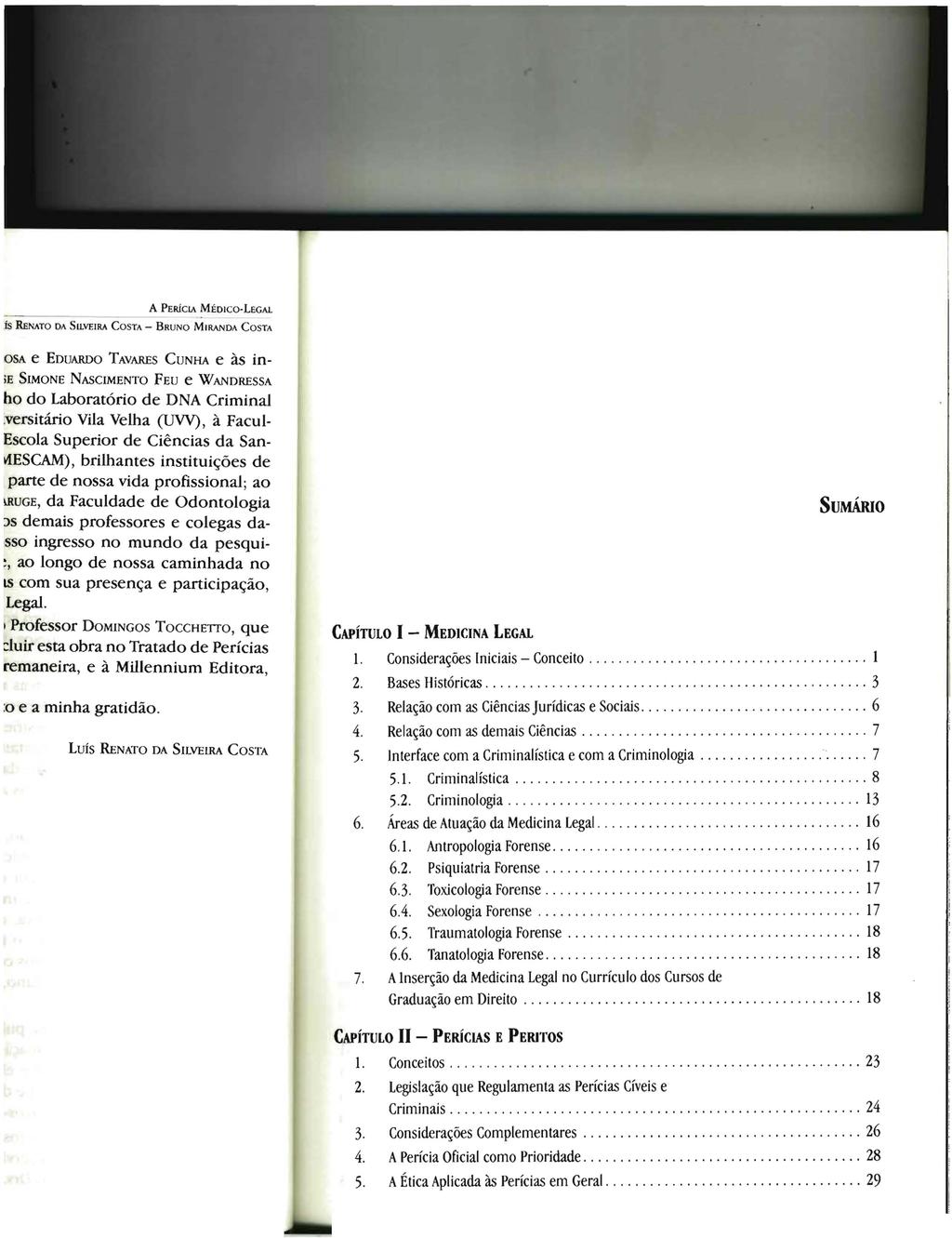 SuMÁRIo CAPÍTULO I - MEDICINA LEGAL 1. Considerações Iniciais - Conceito................................ 1 2. Bases Históricas.................................... 3 3.