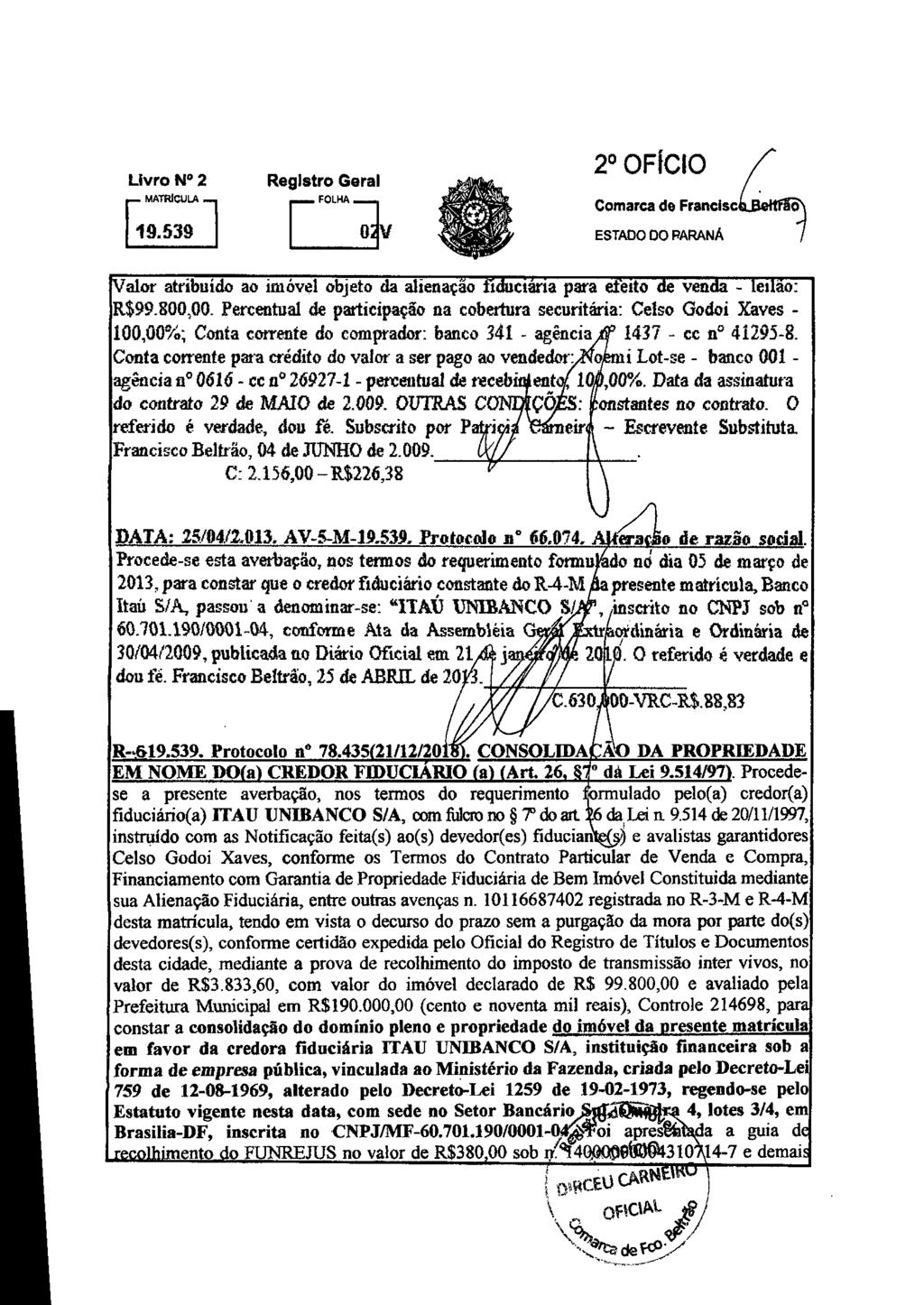 Livro 14 2 [19.539 1 0v 2 OFICIO Comarca de Francisc Valor atribuído ao imóvel objeto da alienação fiduciária para deito de venda - leilão: R$99.800,00.