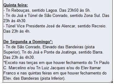 quintas-feiras. Entre os dias 23 de janeiro e 6 de fevereiro de 2019, das 23h às 5h dos dias subsequentes: Túnel Marcello Alencar, sentido Aterro do Flamengo.