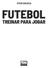 Prime Books Sociedade Editorial, Lda.   Título Futebol - Treinar para Jogar. Autor Vitor Gouveia