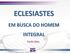 ECLESIASTES EM BUSCA DO HOMEM INTEGRAL ECLESIASTES EM BUSCA DO HOMEM INTEGRAL. Paulo Silva. Paulo Silva