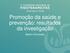 Promoção da saúde e prevenção: resultados da investigação. Beatriz Fernandes