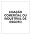 LIGAÇÃO COMERCIAL OU INDUSTRIAL DE ESGOTO