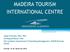 MADEIRA TOURISM INTERNATIONAL CENTRE