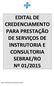 EDITAL DE CREDENCIAMENTO PARA PRESTAÇÃO DE SERVIÇOS DE INSTRUTORIA E CONSULTORIA SEBRAE/RO Nº 01/2015