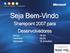 Seja Bem-Vindo. Sharepoint 2007 para Desenvolvedores. Inicio: 19:00 Termino: 22:00