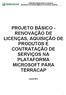 PROJETO BÁSICO - RENOVAÇÃO DE LICENÇAS, AQUISIÇÃO DE PRODUTOS E CONTRATAÇÃO DE SERVIÇOS NA PLATAFORMA MICROSOFT PARA TERRACAP