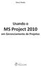 Usando o MS Project 2010 em Gerenciamento de Projetos