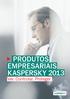 PRODUTOS EMPRESARIAIS KASPERSKY 2013