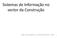 Sistemas de Informação no sector da Construção. João Poças Martins, FEUP/GEQUALTEC, 2011 1