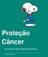 Proteção Câncer. Proteção Câncer. Seu auxílio em caso de Diagnóstico de Câncer. Processo SUSEP nº: 15414.900412/2013-80