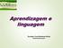 Aprendizagem e linguagem. Terezinha Costa Hashimoto Bertin tecabertin@uol.com.br