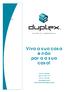 Viva a sua casa e não para a sua casa! Telf. 211 920 890 Telm.: 91 700 77 97 Fax: 211 918 796 www.duplex.com.pt Email: helder.silva@duplex.com.