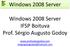Windows 2008 Server. Windows 2008 Server IFSP Boituva Prof. Sérgio Augusto Godoy. www.profsergiogodoy.com sergiogutogodoy@hotmail.