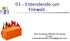 01 - Entendendo um Firewall. Prof. Armando Martins de Souza E-mail: armandomartins.souza@gmail.com