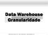 Data Warehouse Granularidade. rogerioaraujo.wordpress.com twitter: @rgildoaraujo - rgildoaraujo@gmail.com 1