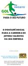 PARA O SEU FUTURO O PONTAPÉ INICIAL PARA A CARREIRA DE JOVENS TALENTOS NA SUA EMPRESA. Iniciativa e promoção