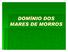DOMÍNIO DOS MARES DE MORROS