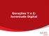 Gerações Y e Z: Juventude Digital. Geração Y (20 a 29 anos) Geração Z (12 a 19 anos) Target Group Index BrY11w1+w2 (Ago09-Jul10)