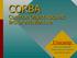 CORBA. Common Object Request Broker Architecture. Unicamp. Centro de Computação Rubens Queiroz de Almeida queiroz@unicamp.br