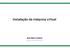 Instalação da máquina virtual. Jose Aser Lorenzo jose.l.aser@sapo.pt